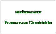 Casella di testo: Webmaster
Francesco Gionfriddo
